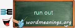 WordMeaning blackboard for run out